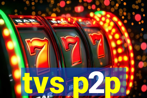 tvs p2p